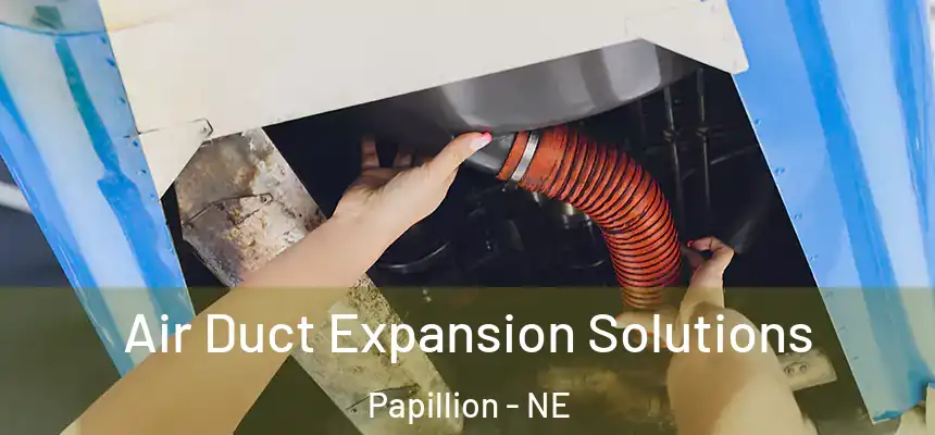  Air Duct Expansion Solutions Papillion - NE