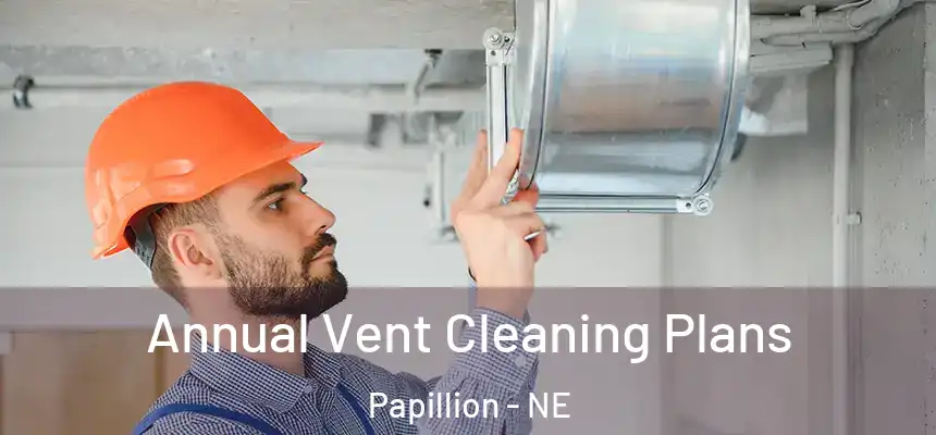  Annual Vent Cleaning Plans Papillion - NE