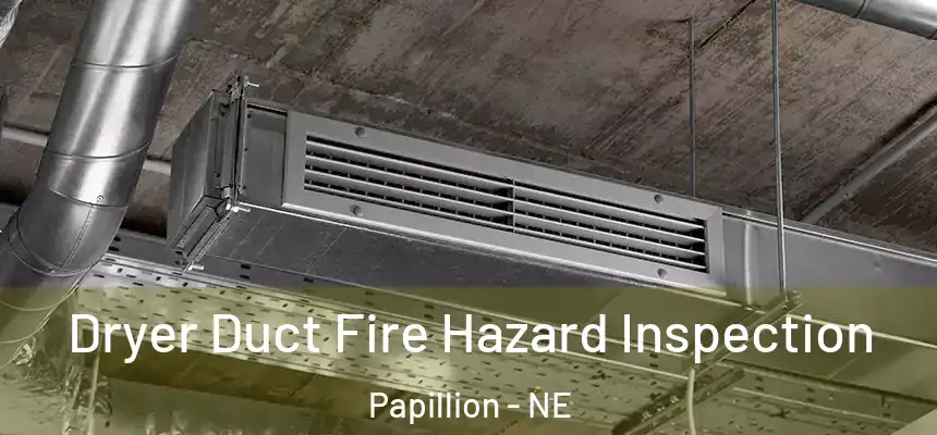  Dryer Duct Fire Hazard Inspection Papillion - NE