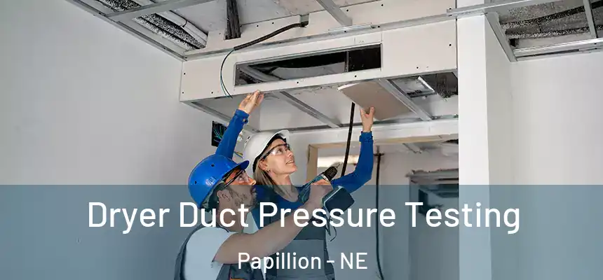  Dryer Duct Pressure Testing Papillion - NE