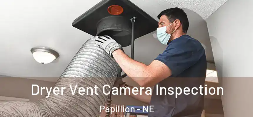  Dryer Vent Camera Inspection Papillion - NE
