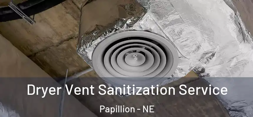  Dryer Vent Sanitization Service Papillion - NE