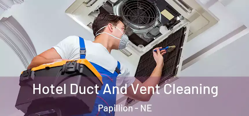  Hotel Duct And Vent Cleaning Papillion - NE
