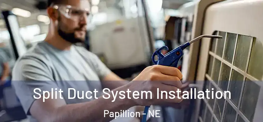  Split Duct System Installation Papillion - NE