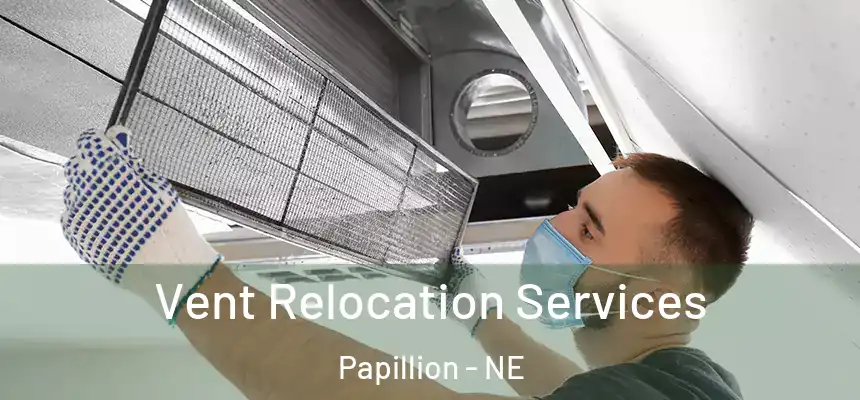 Vent Relocation Services Papillion - NE