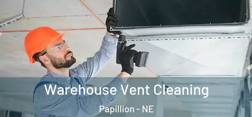  Warehouse Vent Cleaning Papillion - NE